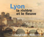 Lyon la rivière et le fleuve