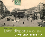 Lyon disparu, 1880-1950